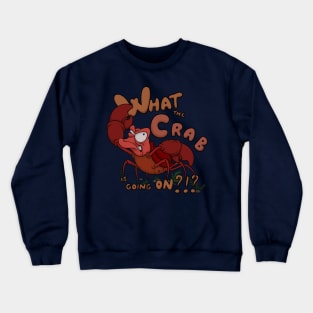 What the Crab is going on?!? Funny Crab Crewneck Sweatshirt